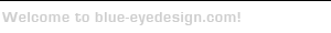 Welcome to blue-eyedesign.com!